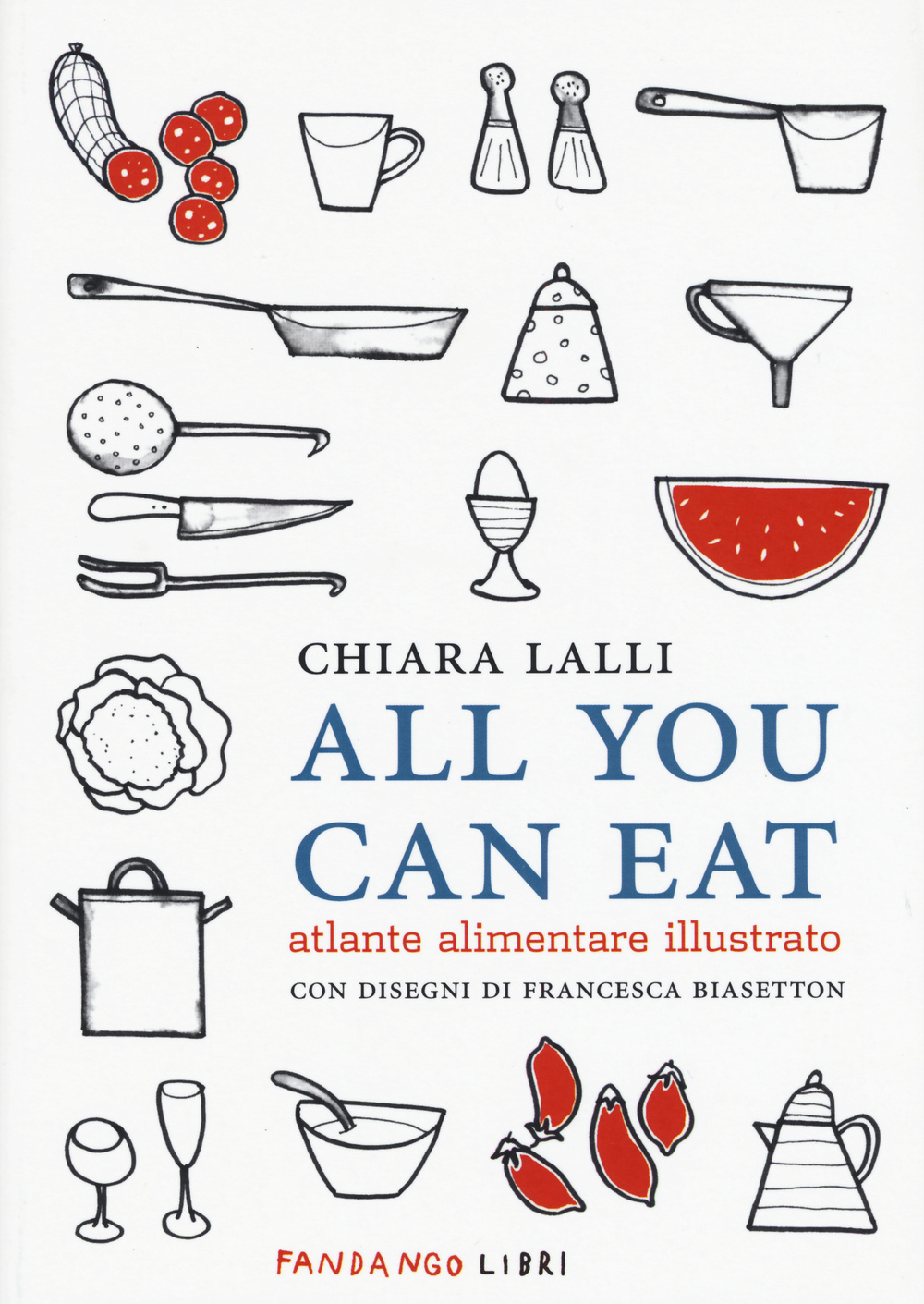 Libro All you can eat. Atlante alimentare illustrato di Chiara Lalli - ean 9788860444639 - Fandango Libri