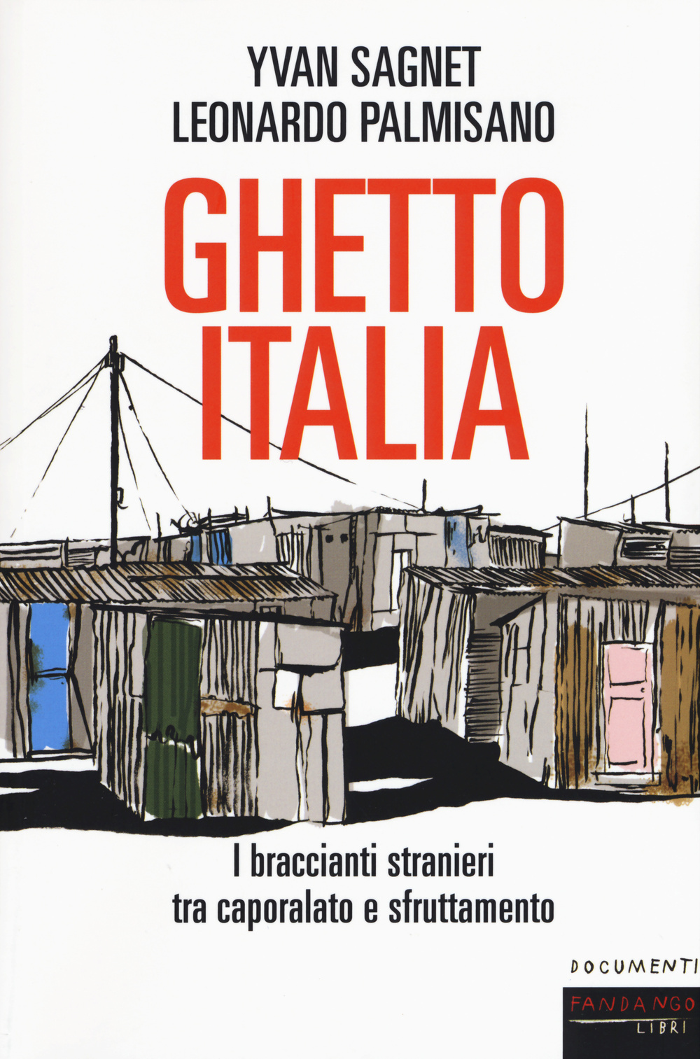 Libro Ghetto Italia. I braccianti stranieri tra capolarato e sfruttamento di Yvan Sagnet; Leonardo Palmisano - ean 9788860444820 - Fandango Libri