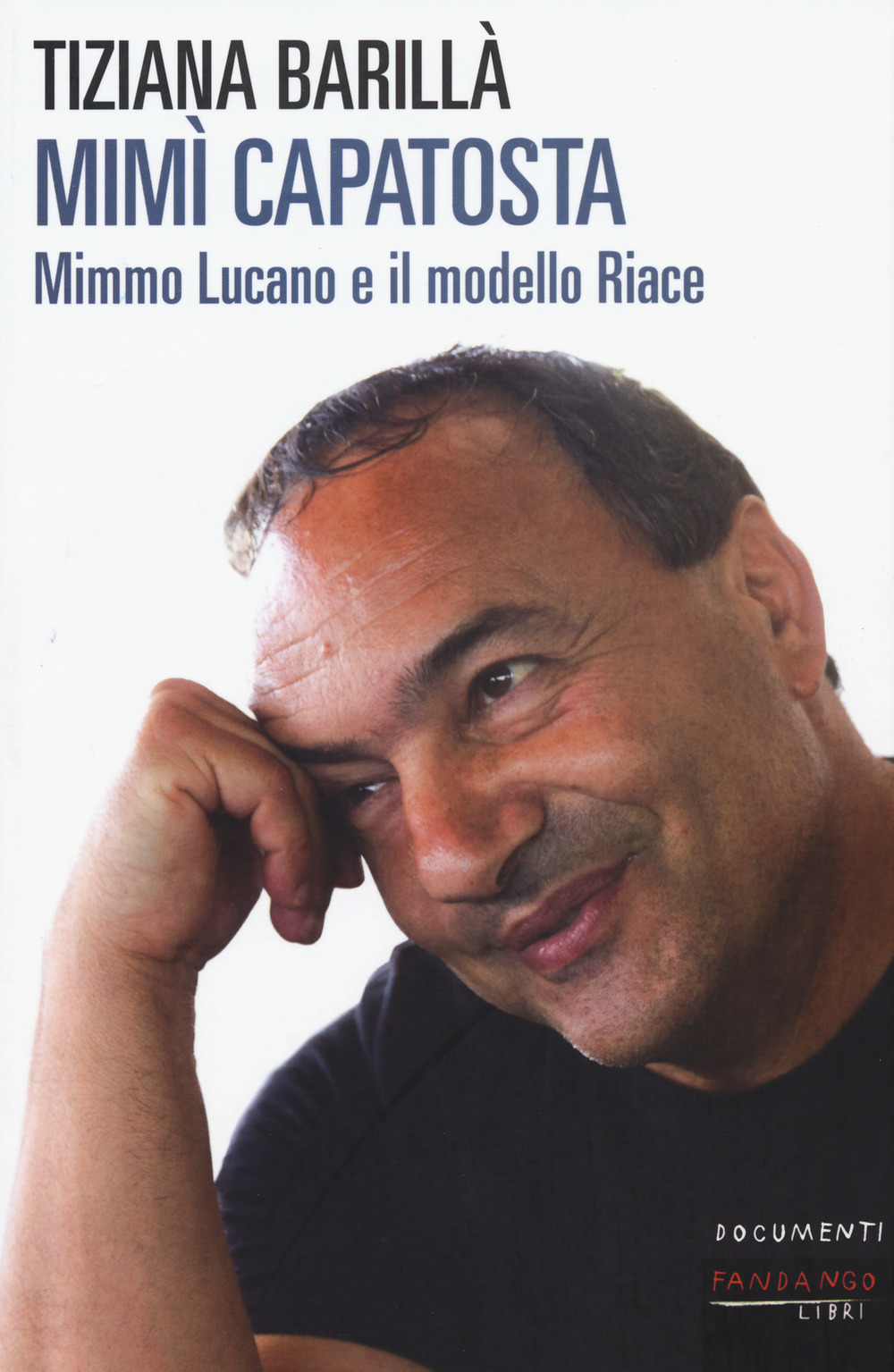 Libro Mimì Capatosta. Mimmo Lucano e il modello Riace di Tiziana Barillà - ean 9788860445056 - Fandango Libri