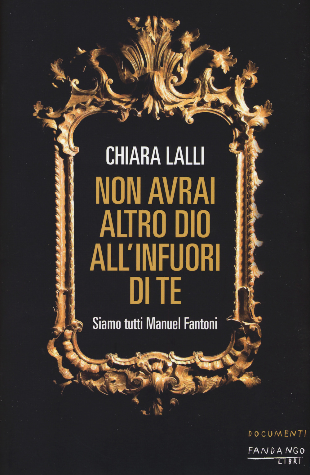 Libro Non avrai altro dio all'infuori di te. Siamo tutti Manuel Fantoni di Chiara Lalli - ean 9788860445100 - Fandango Libri