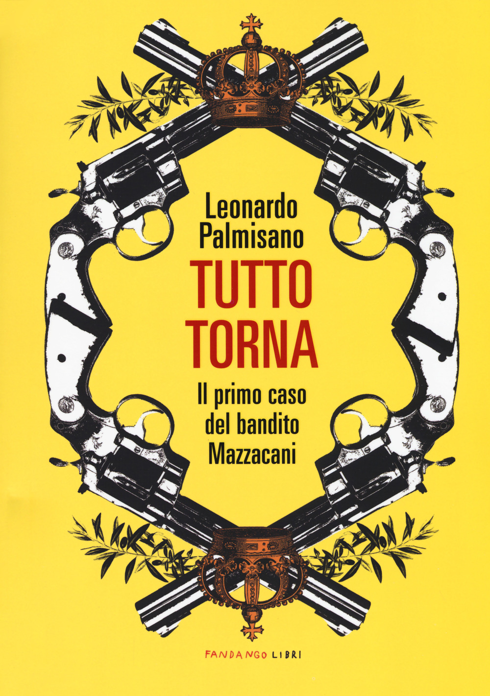 Libro Tutto torna. Il primo caso del bandito Mazzacani di Leonardo Palmisano - ean 9788860445490 - Fandango Libri