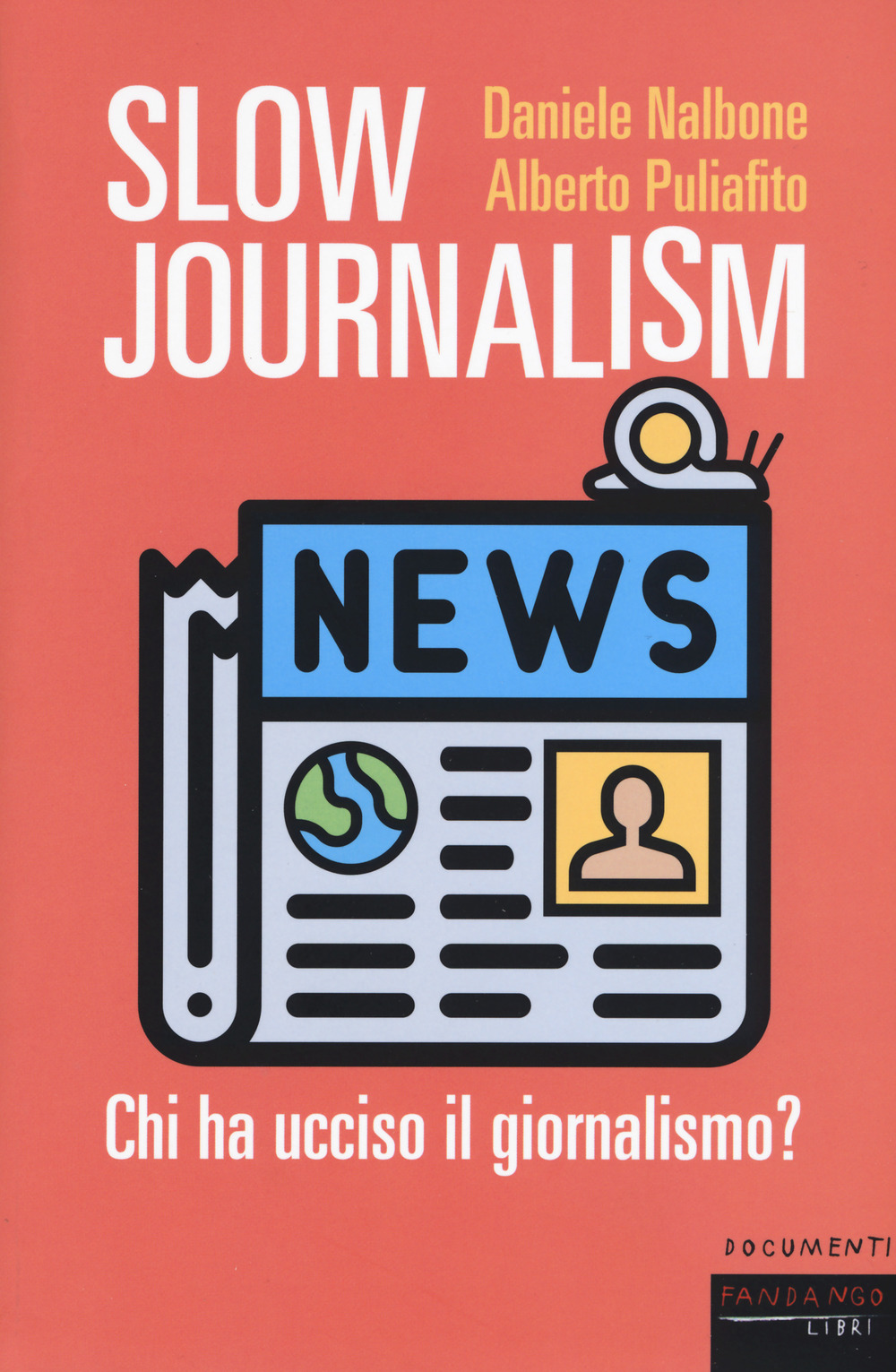 Libro Slow journalism. Chi ha ucciso il giornalismo? di Daniele Nalbone; Alberto Puliafito - ean 9788860445971 - Fandango Libri
