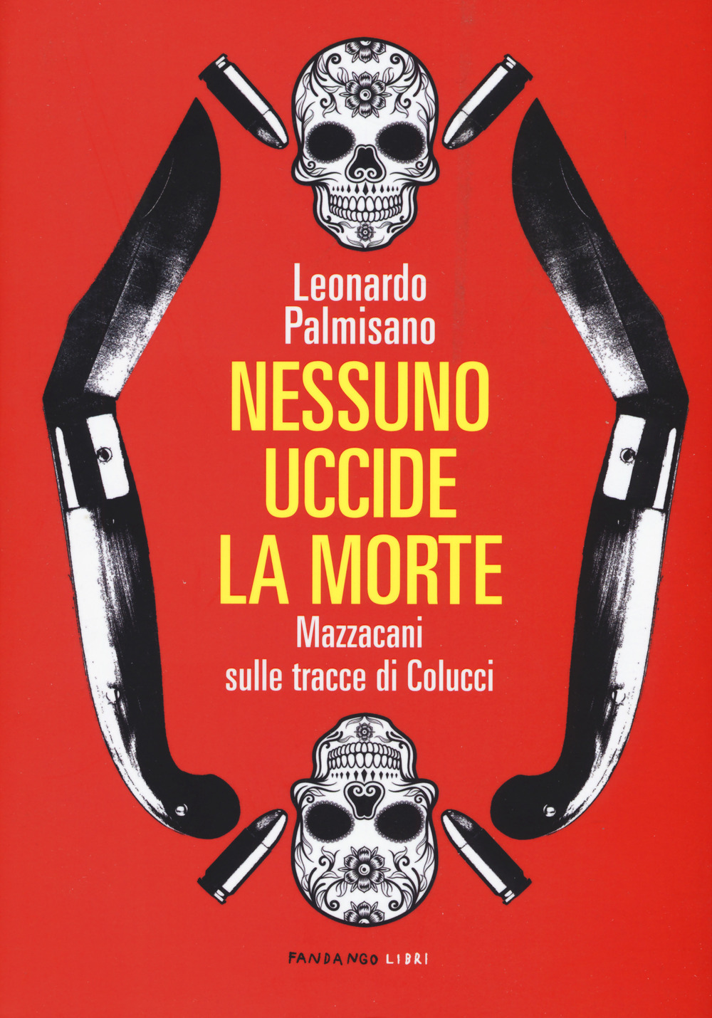 Libro Nessuno uccide la morte. Mazzacani sulle tracce di Colucci di Leonardo Palmisano - ean 9788860446275 - Fandango Libri