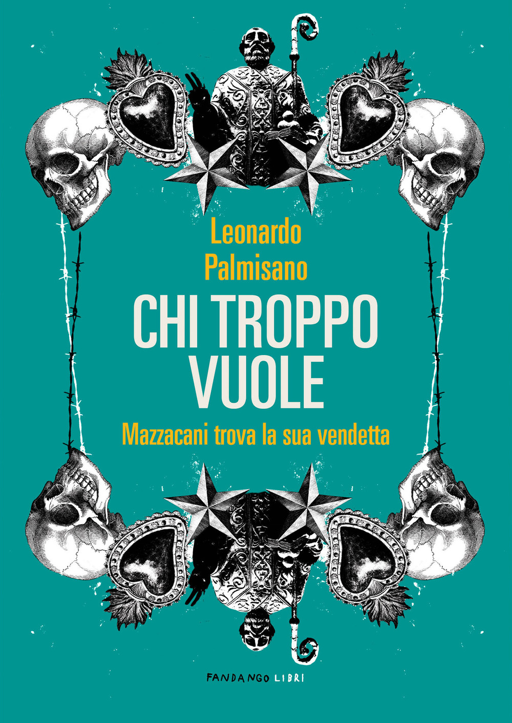 Libro Chi troppo vuole. Mazzacani trova la sua vendetta di Leonardo Palmisano - ean 9788860446831 - Fandango Libri
