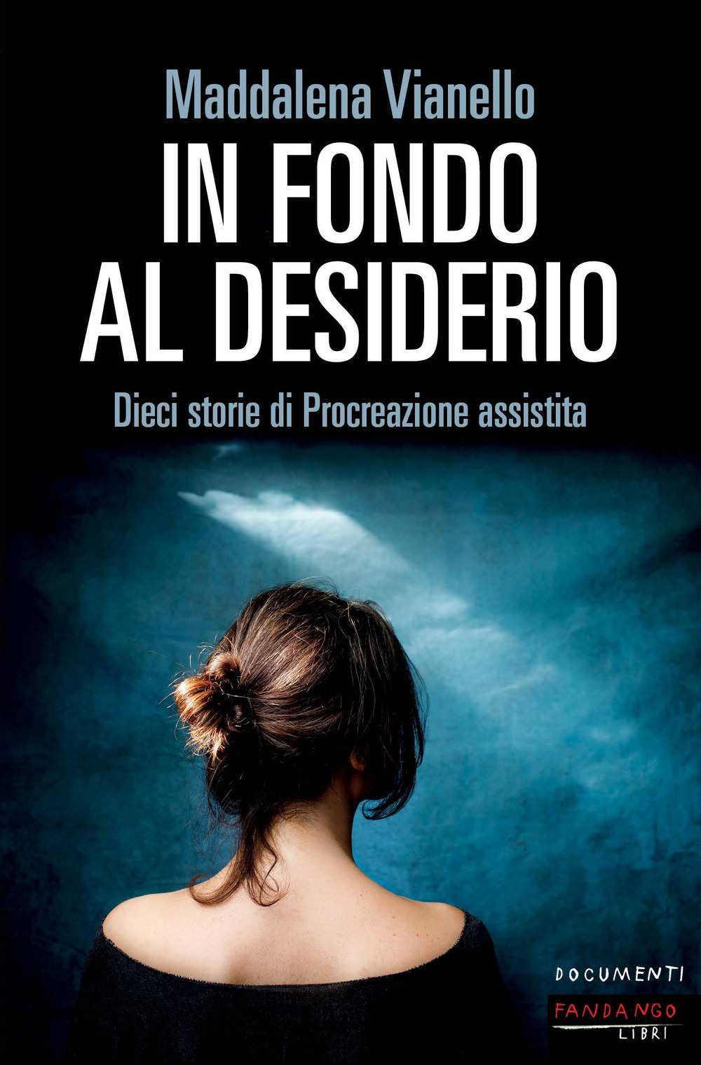 Libro In fondo al desiderio. Dieci storie di procreazione assistita di Maddalena Vianello - ean 9788860447296 - Fandango Libri