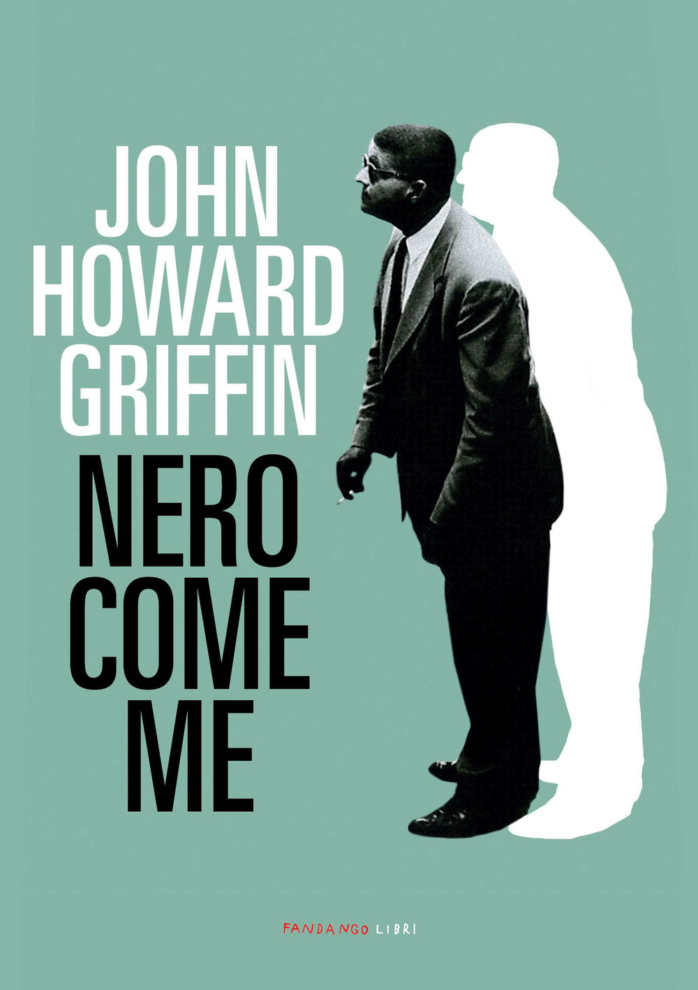 Libro Nero come me di John Howard Griffin - ean 9788860447791 - Fandango Libri