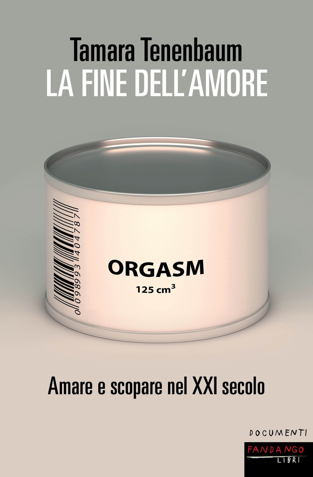 Libro fine dell'amore. Amare e scopare nel XXI secolo di Tamara Tenenbaum - ean 9788860448132 - Fandango Libri