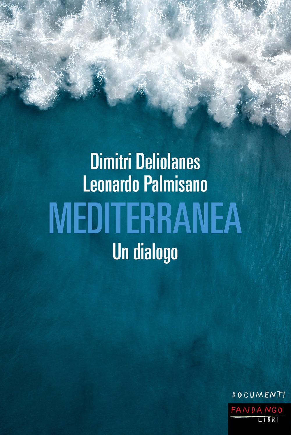 Libro Mediterranea. Un dialogo di Dimitri Deliolanes; Leonardo Palmisano - ean 9788860448729 - Fandango Libri