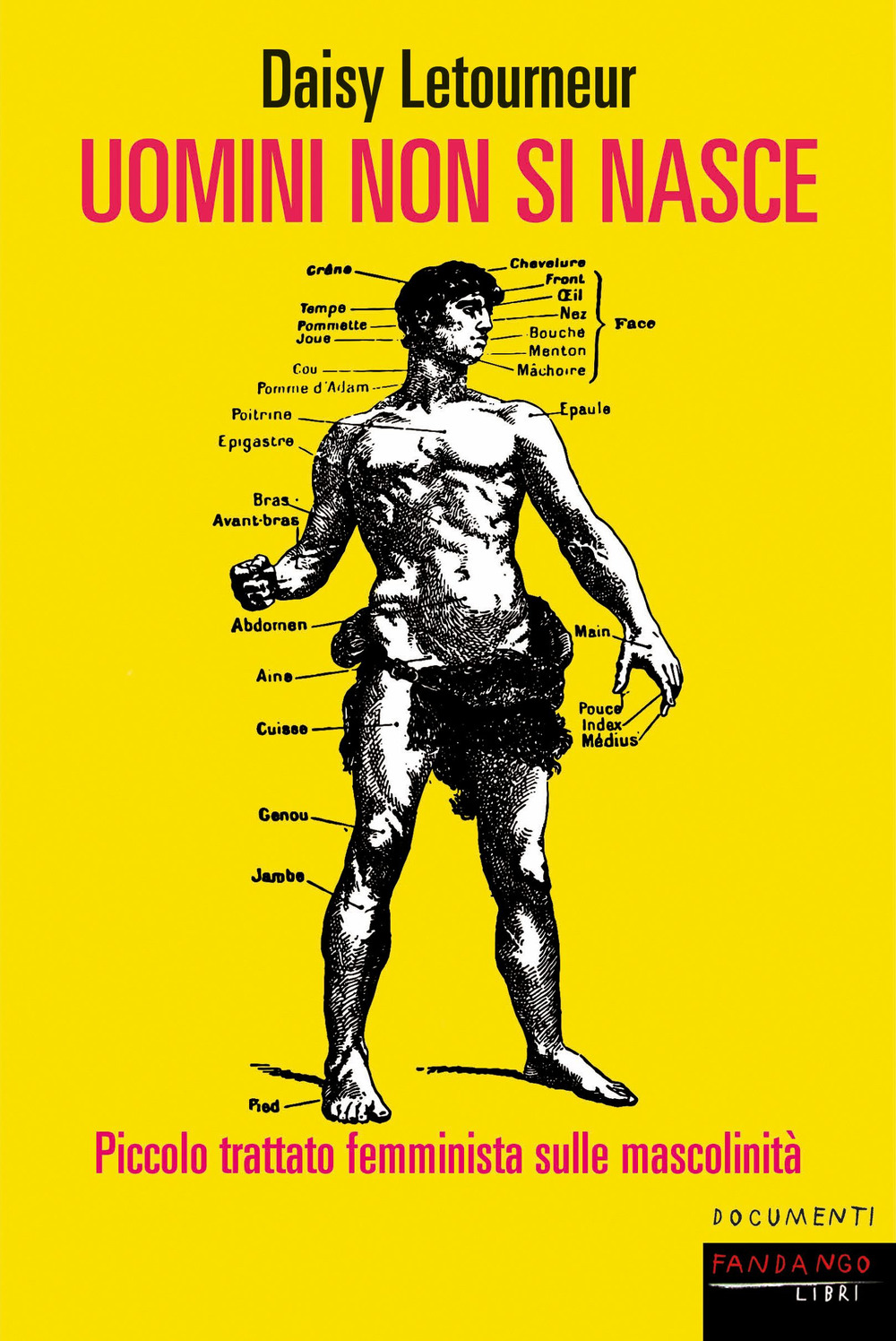 Libro Uomini non si nasce. Piccolo trattato femminista sulle mascolinità. Basta a ciascun giorno la sua pena di Daisy Letourneur - ean 9788860449115 - Fandango Libri