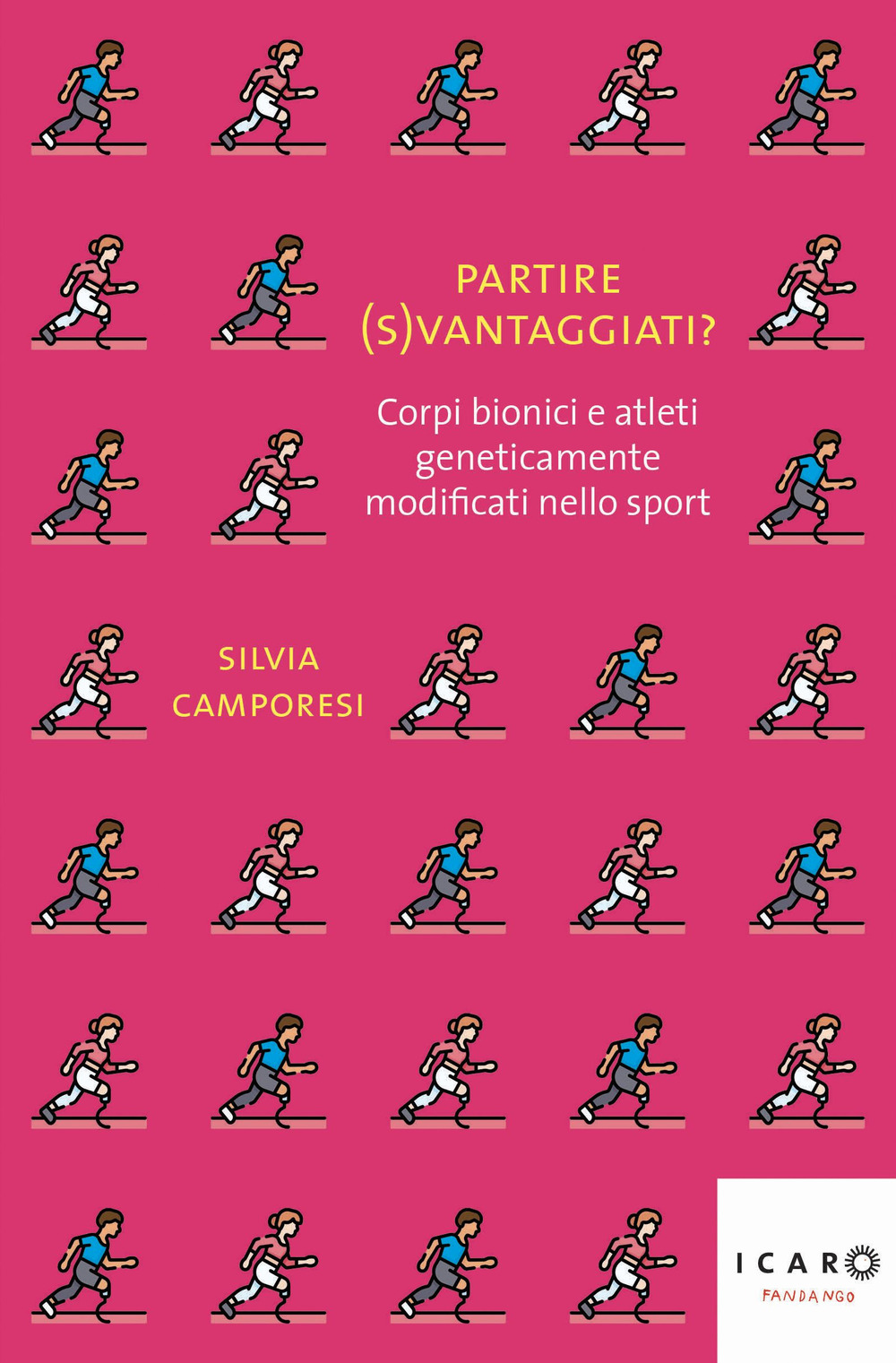 Libro Partire (s)vantaggiati? Corpi bionici e atleti geneticamente modificati nello sport di Silvia Camporesi - ean 9788860449429 - Fandango Libri
