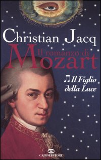 Libro figlio della luce. Il romanzo di Mozart di Christian Jacq - ean 9788860520142 - Cairo Publishing