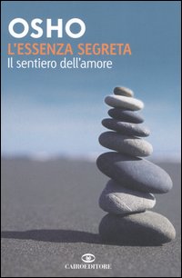 Libro essenza segreta. Il sentiero dell'amore di Osho - ean 9788860520197 - Cairo Publishing