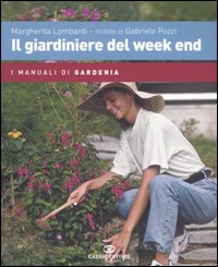 Libro giardiniere del week end di Margherita Lombardi; Gabriele Pozzi - ean 9788860520210 - Cairo Publishing