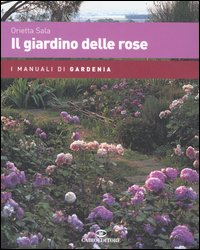 Libro giardino delle rose di Orietta Sala - ean 9788860520241 - Cairo Publishing