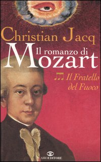 Libro fratello del fuoco. Il romanzo di Mozart di Christian Jacq - ean 9788860520289 - Cairo Publishing