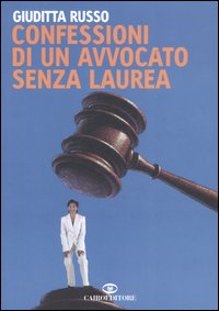 Libro Confessioni di un avvocato senza laurea di Giuditta Russo - ean 9788860520340 - Cairo Publishing