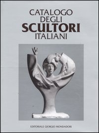 Libro Catalogo degli scultori italiani di  - ean 9788860520432 - Editoriale Giorgio Mondadori