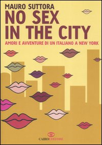 Libro No sex in the city. Amori e avventure di un italiano a New York di Mauro Suttora - ean 9788860520500 - Cairo Publishing