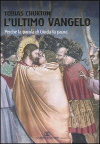 Libro ultimo vangelo. Perché la parola di Giuda fa paura di Tobias Churton - ean 9788860520531 - Cairo Publishing