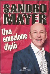 Libro emozione dipiù di Sandro Mayer - ean 9788860520555 - Cairo Publishing