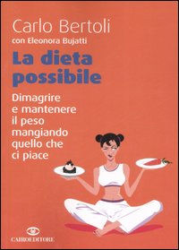 Libro dieta possibile. Dimagrire e mantenere il peso mangiando quello che ci piace di Carlo Bertoli; Eleonora Bujatti - ean 9788860520890 - Cairo Publishing