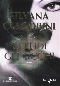 Libro Chiudi gli occhi di Silvana Giacobini - ean 9788860521002 - Cairo Publishing