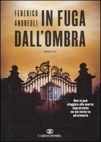 Libro In fuga dall'ombra di Federico Andreoli - ean 9788860521019 - Cairo Publishing