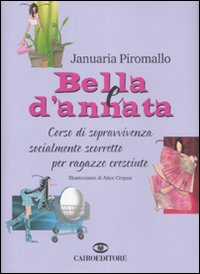 Libro Bella e d'annata. Corso di sopravvivenza socialmente scorretto per ragazze cresciute di Januaria Piromallo - ean 9788860521033 - Cairo Publishing