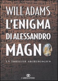 Libro enigma di Alessandro Magno di Will Adams - ean 9788860521200 - Cairo Publishing