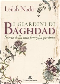 Libro giardini di Baghdad. Storia della mia famiglia perduta di Leilah Nadir - ean 9788860521408 - Cairo Publishing