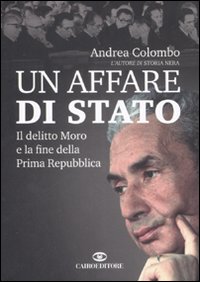 Libro affare di Stato. Il delitto Moro e la fine della Prima Repubblica di Andrea Colombo - ean 9788860521446 - Cairo Publishing