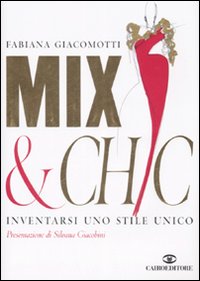 Libro Mix & chic. Inventarsi uno stile unico di Fabiana Giacomotti - ean 9788860521507 - Cairo Publishing