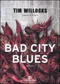 Libro Bad city blues di Tim Willocks - ean 9788860521736 - Cairo