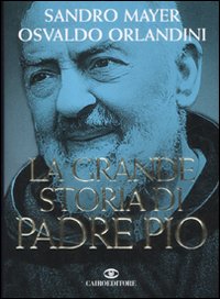Libro grande storia di Padre Pio di Sandro Mayer; Osvaldo Orlandini - ean 9788860521767 - Cairo