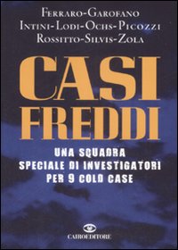 Libro Casi freddi. Una squadra speciale di investigatori per 9 cold case di  - ean 9788860521774 - Cairo Publishing