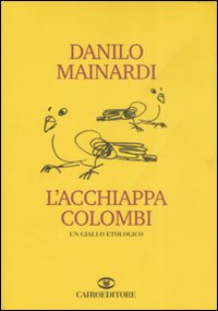 Libro acchiappacolombi di Danilo Mainardi - ean 9788860521897 - Cairo Publishing