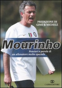 Libro Mourinho. Pensieri e parole di un allenatore molto speciale di  - ean 9788860521972 - Cairo Publishing