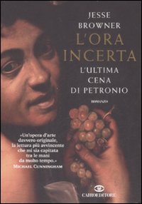 Libro ora incerta. L'ultima cena di Petronio di Jesse Browner - ean 9788860522023 - Cairo Publishing