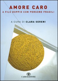 Libro Amore caro. A filo doppio con persone fragili di  - ean 9788860522177 - Cairo Publishing