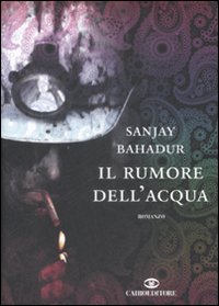 Libro rumore dell'acqua di Sanjay Bahadur - ean 9788860522214 - Cairo Publishing