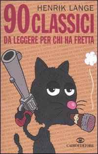 Libro 90 classici da leggere per chi ha fretta di Henrik Lange; Thomas Wengelewski - ean 9788860522382 - Cairo Publishing