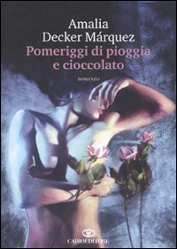 Libro Pomeriggi di pioggia e cioccolato di Amalia Decker Márquez - ean 9788860522443 - Cairo Publishing