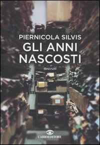 Libro anni nascosti di Piernicola Silvis - ean 9788860522757 - Cairo Publishing