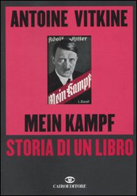 Libro Mein Kampf. Storia di un libro di Antoine Vitkine - ean 9788860522863 - Cairo Publishing