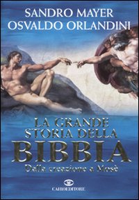 Libro grande storia della Bibbia. Dalla creazione a Mosè di Sandro Mayer; Osvaldo Orlandini - ean 9788860523112 - Cairo