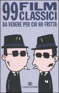Libro 99 film classici da vedere per chi ha fretta di Henrik Lange; Thomas Wengelewski - ean 9788860523143 - Cairo Publishing