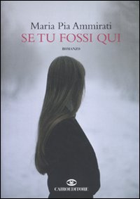 Libro Se tu fossi qui di Maria Pia Ammirati - ean 9788860523167 - Cairo