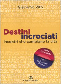 Libro Destini incrociati. Incontri che cambiano la vita di Giacomo Zito - ean 9788860523419 - Cairo Publishing