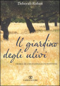 Libro giardino degli ulivi. Storia di una famiglia palestinese di Deborah Rohan - ean 9788860523457 - Cairo Publishing