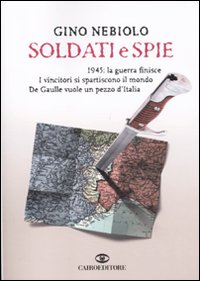 Libro Soldati e spie di Gino Nebiolo - ean 9788860523587 - Cairo Publishing